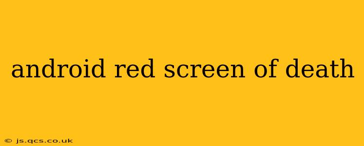 android red screen of death