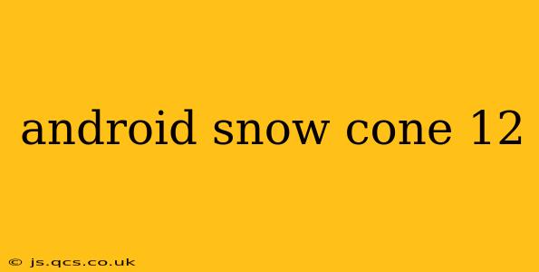 android snow cone 12