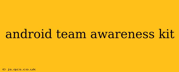 android team awareness kit