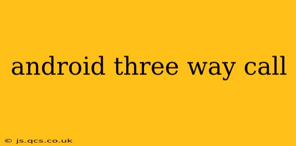 android three way call
