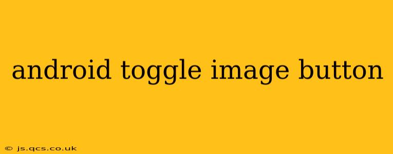 android toggle image button