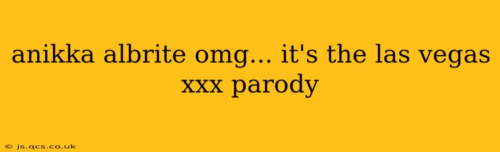 anikka albrite omg... it's the las vegas xxx parody