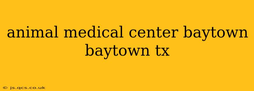 animal medical center baytown baytown tx