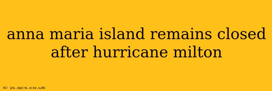 anna maria island remains closed after hurricane milton