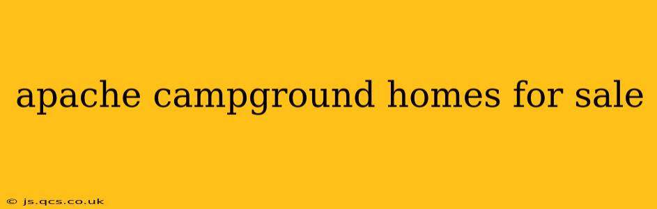 apache campground homes for sale