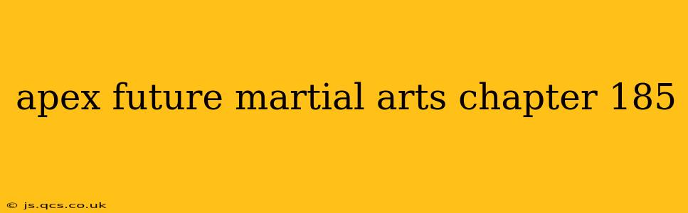 apex future martial arts chapter 185