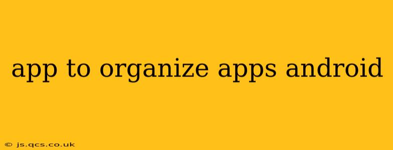 app to organize apps android