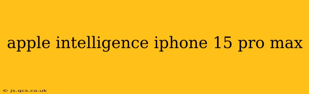 apple intelligence iphone 15 pro max