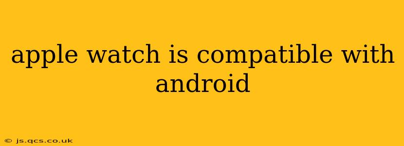 apple watch is compatible with android