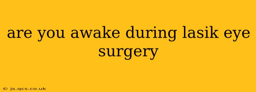 are you awake during lasik eye surgery