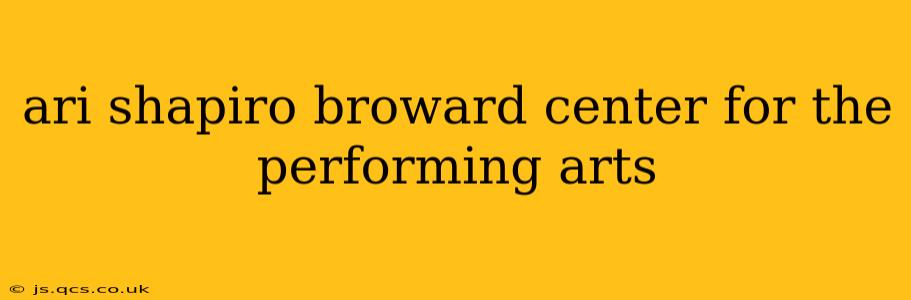 ari shapiro broward center for the performing arts
