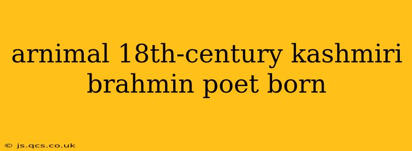 arnimal 18th-century kashmiri brahmin poet born