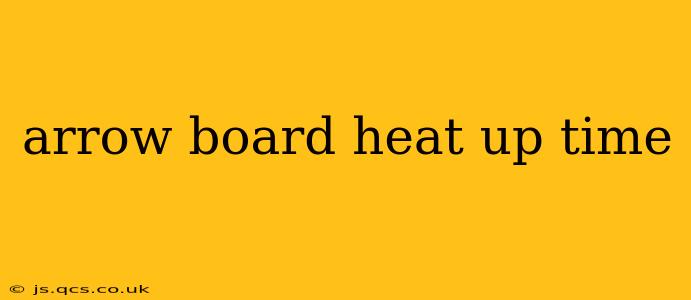 arrow board heat up time