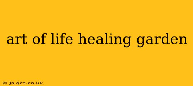 art of life healing garden