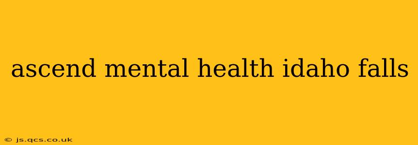 ascend mental health idaho falls