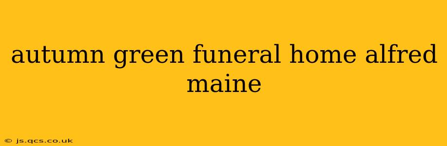 autumn green funeral home alfred maine