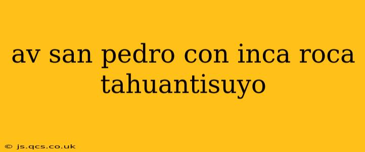 av san pedro con inca roca tahuantisuyo