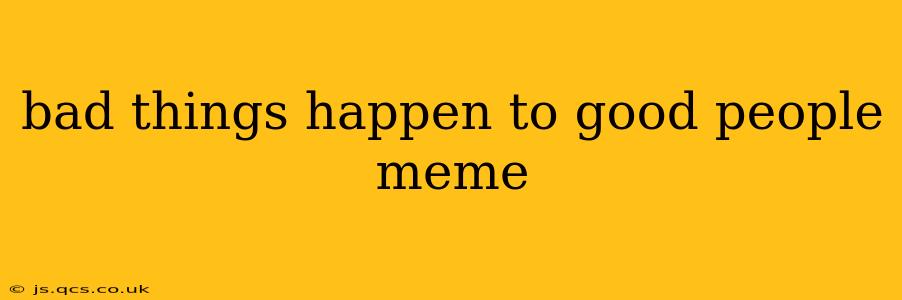 bad things happen to good people meme