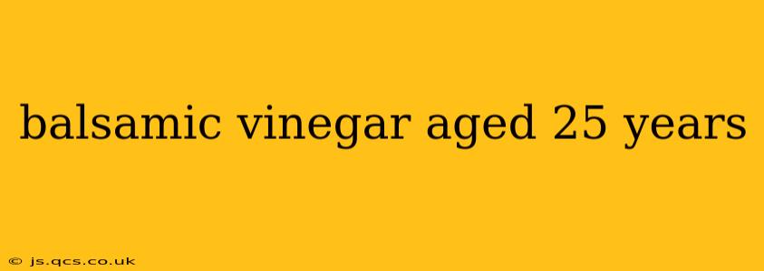 balsamic vinegar aged 25 years