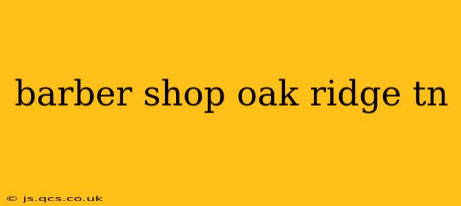 barber shop oak ridge tn