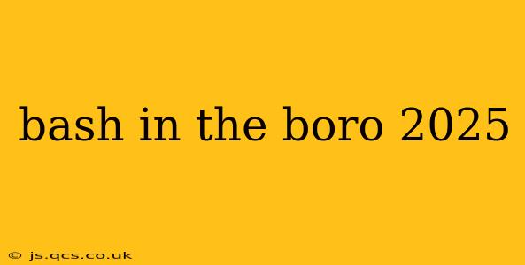 bash in the boro 2025
