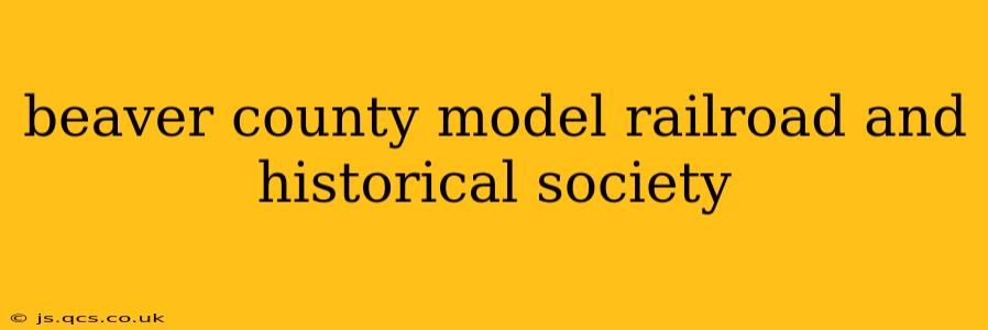 beaver county model railroad and historical society