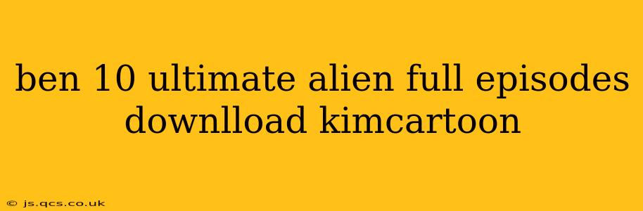 ben 10 ultimate alien full episodes downlload kimcartoon