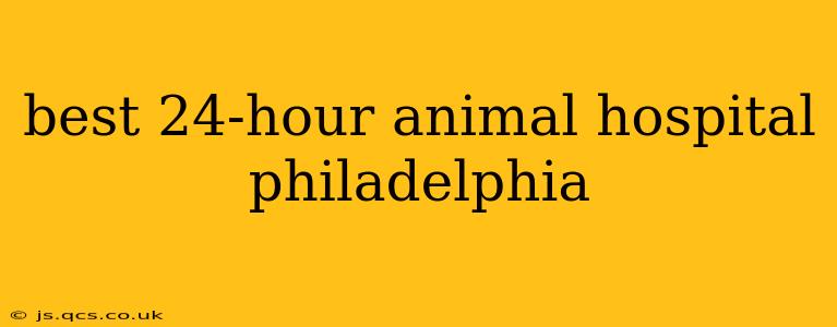best 24-hour animal hospital philadelphia