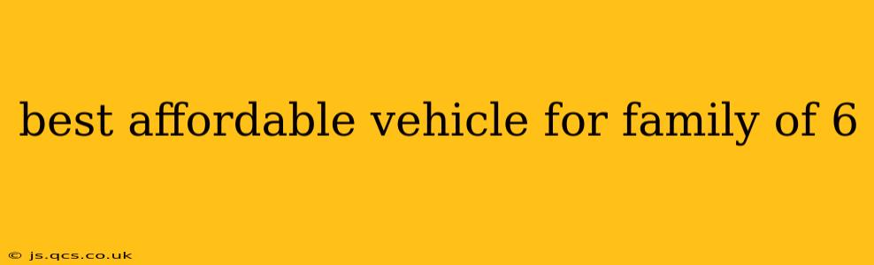 best affordable vehicle for family of 6
