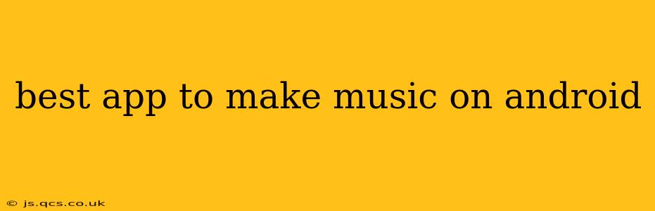 best app to make music on android