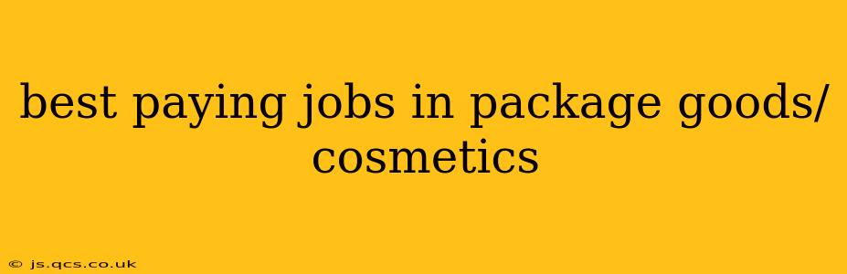best paying jobs in package goods/cosmetics