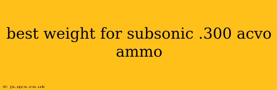 best weight for subsonic .300 acvo ammo