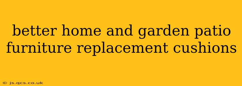 better home and garden patio furniture replacement cushions