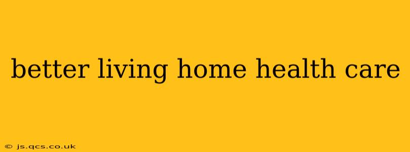 better living home health care