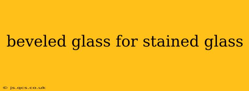 beveled glass for stained glass
