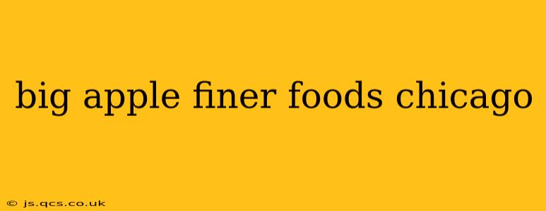 big apple finer foods chicago