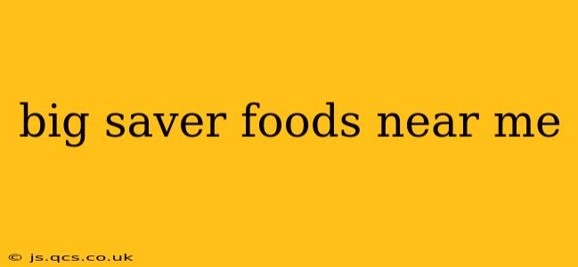 big saver foods near me