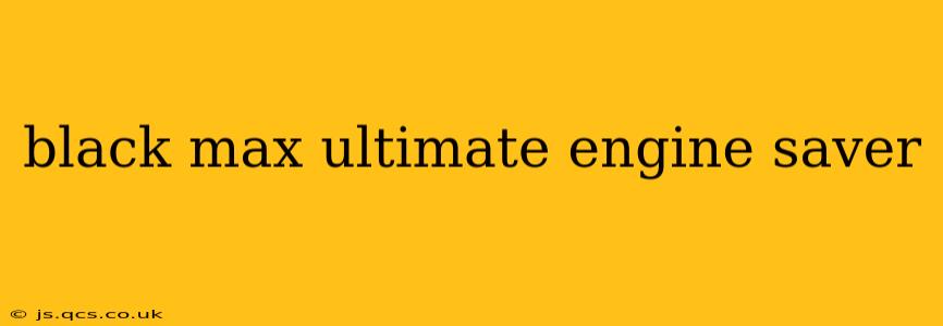 black max ultimate engine saver
