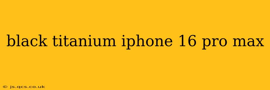 black titanium iphone 16 pro max