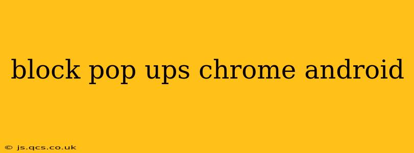 block pop ups chrome android