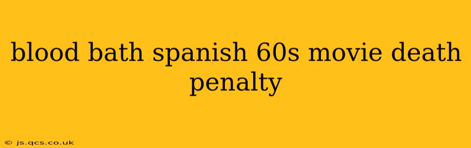 blood bath spanish 60s movie death penalty