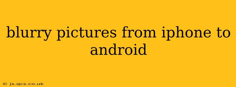 blurry pictures from iphone to android