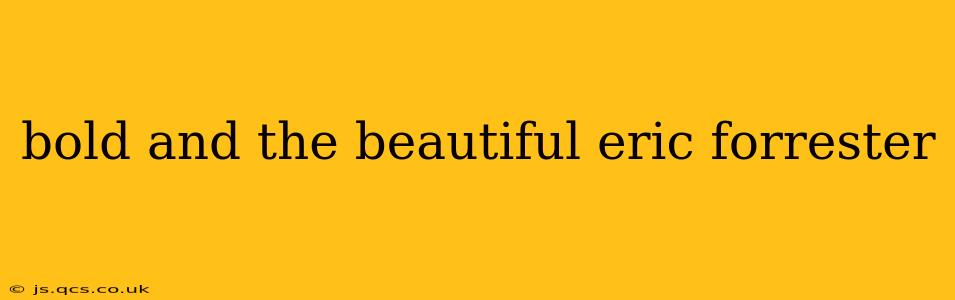 bold and the beautiful eric forrester