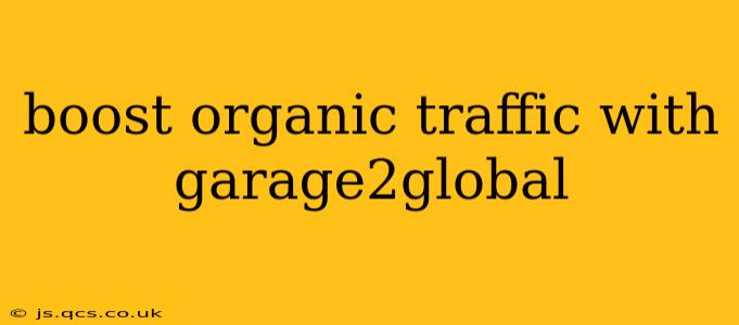boost organic traffic with garage2global