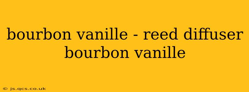 bourbon vanille - reed diffuser bourbon vanille