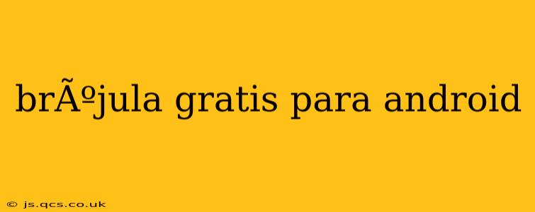 brÃºjula gratis para android