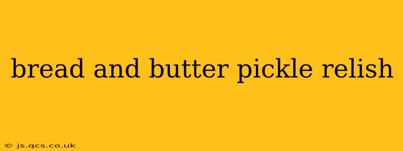 bread and butter pickle relish