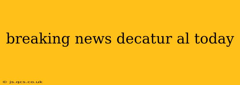 breaking news decatur al today