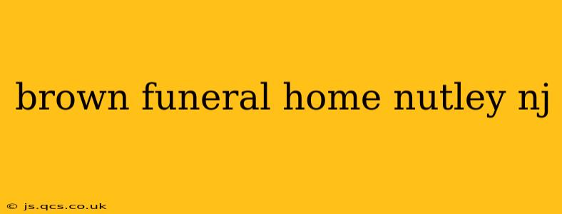 brown funeral home nutley nj