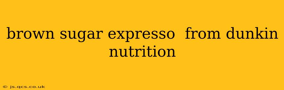 brown sugar expresso  from dunkin nutrition